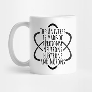 Funny Science Geek Universe Is Made Of Morons Mug